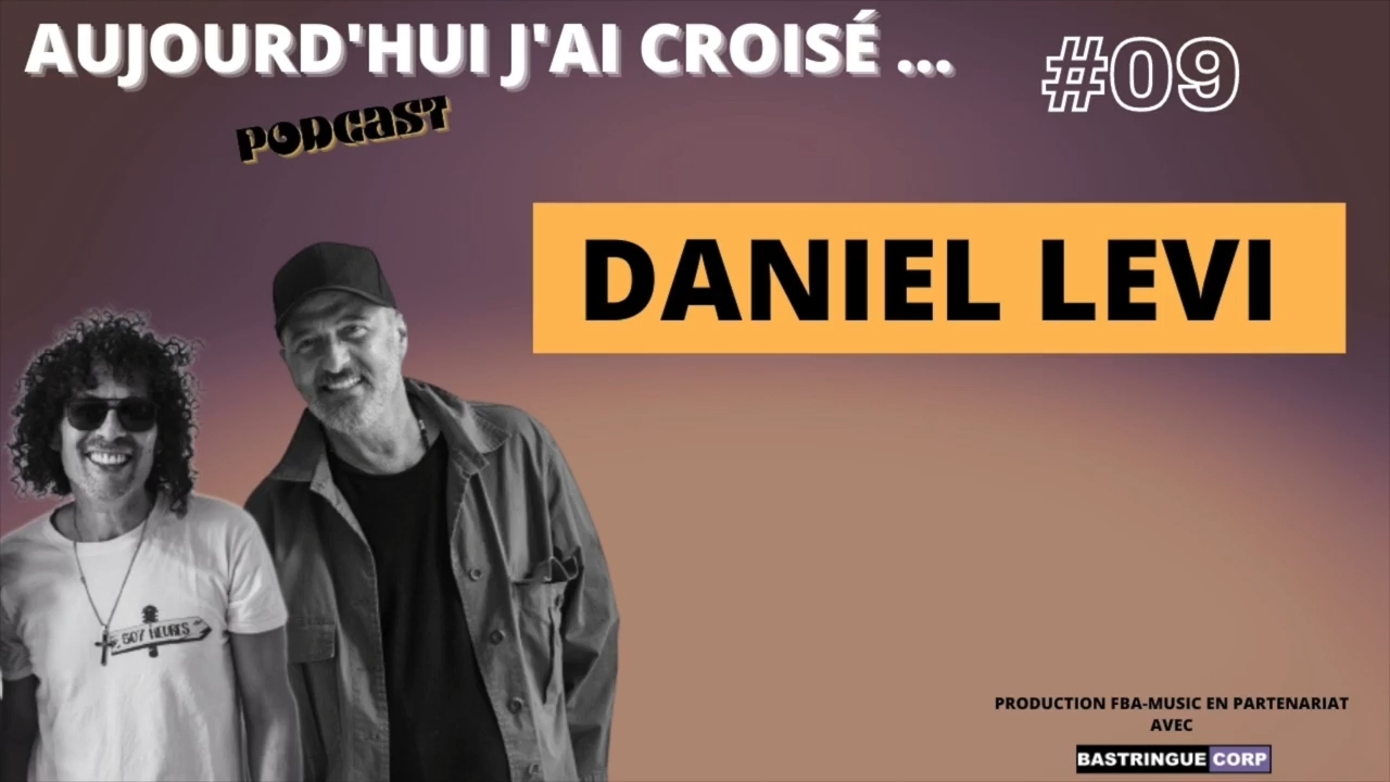 Aujourd&rsquo;hui, j&rsquo;ai croisé : Daniel Levi