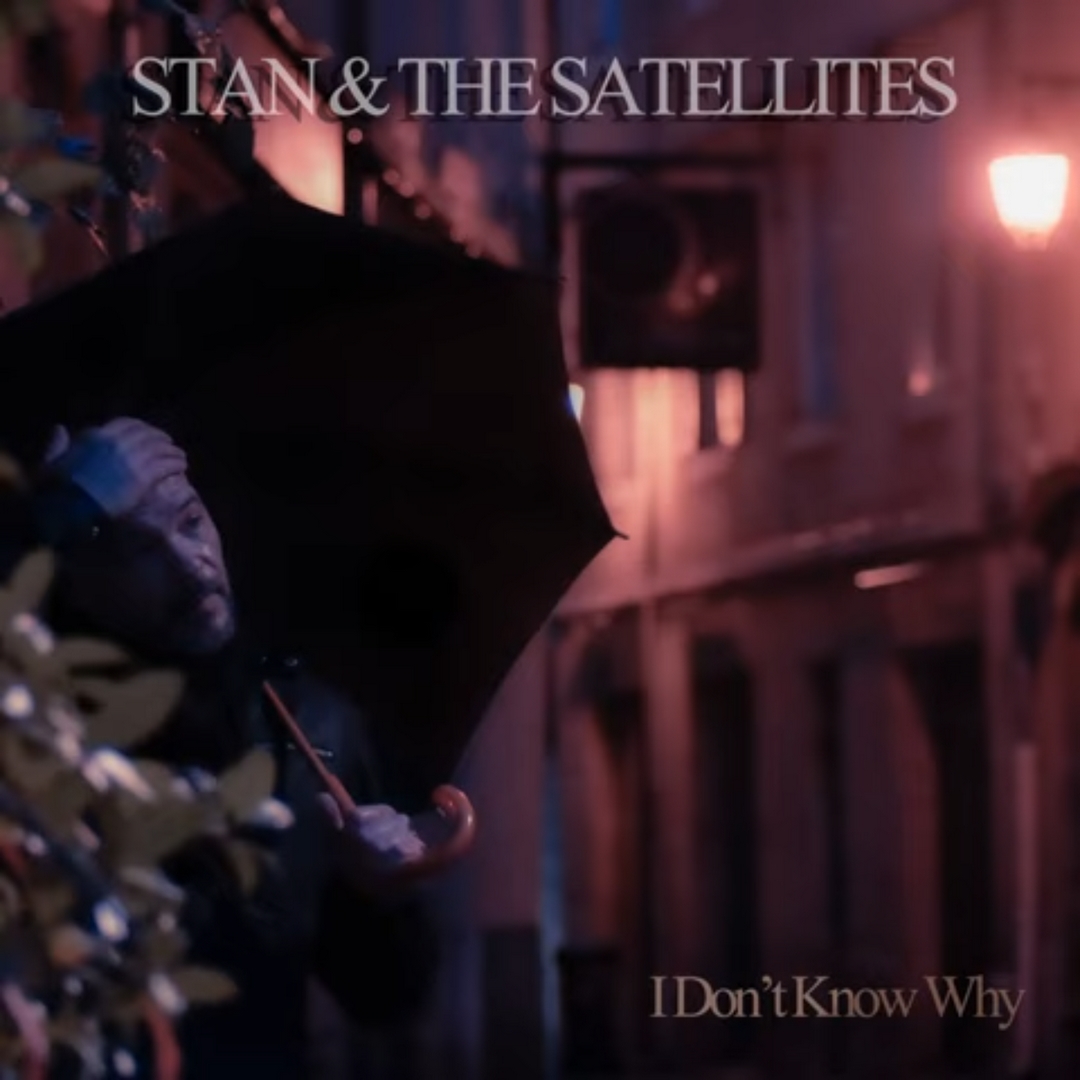 Stan & the Satellites : I don&rsquo;t know why