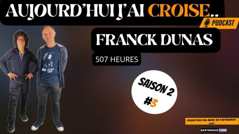 Aujourd&rsquo;hui, j&rsquo;ai croisé : Franck Dunas (202E03)