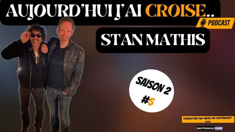 Aujourd&rsquo;hui, j&rsquo;ai croisé : Stan Mathis
