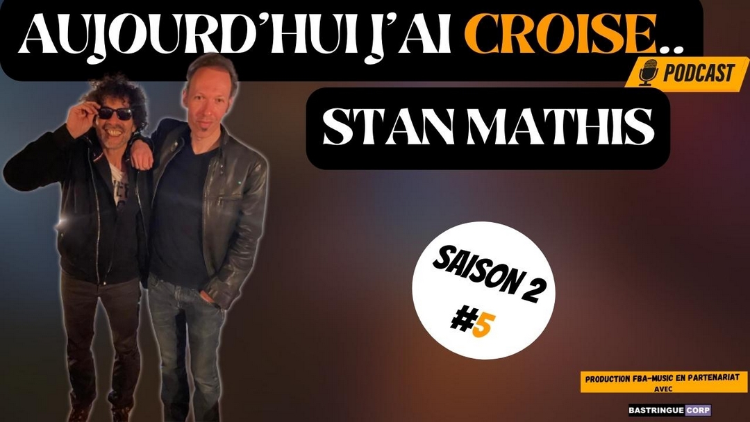Aujourd&rsquo;hui, j&rsquo;ai croisé : Stan Mathis