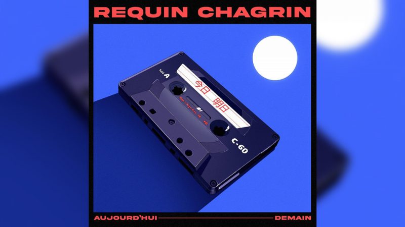 Requin Chagrin : Aujourd&rsquo;hui, demain [Single]