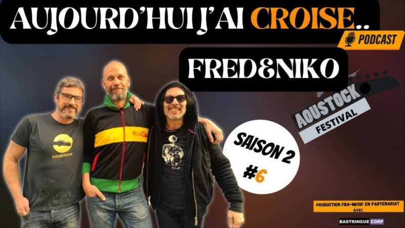 Aujourd&rsquo;hui, j&rsquo;ai croisé : Fred & Niko (Aoustock)