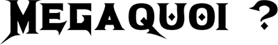 Megaquoi ?