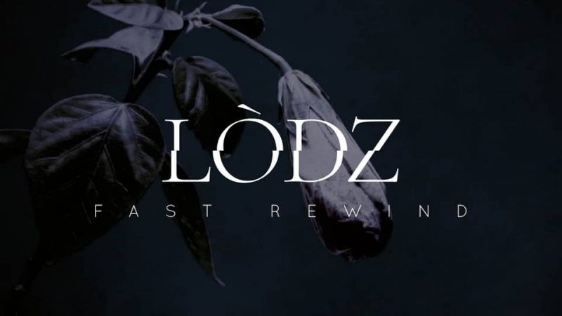 Lòdz : Fast Rewind [CLIP]