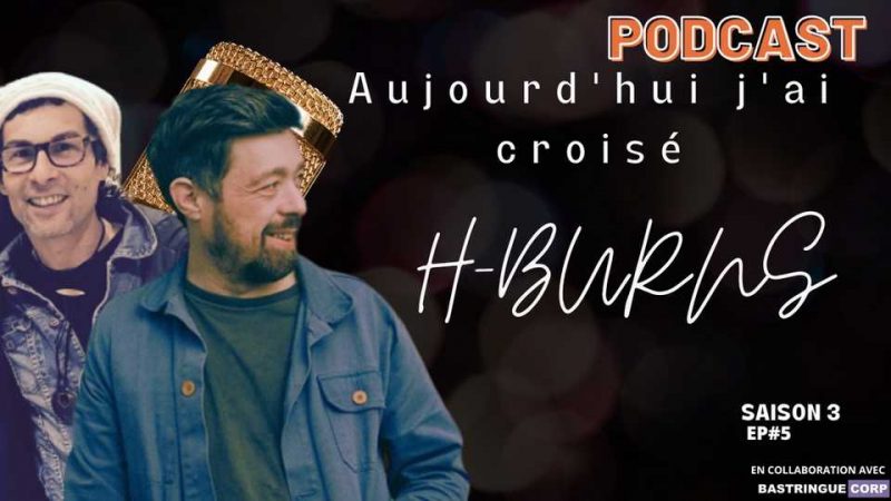 Aujourd&rsquo;hui, j&rsquo;ai croisé… S03E05 : H-BURNS