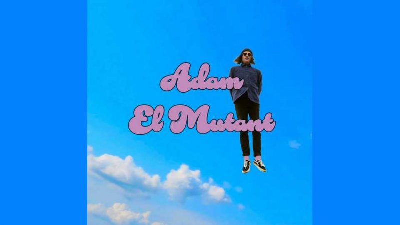 Clip : Adam El Mutant – My Mind