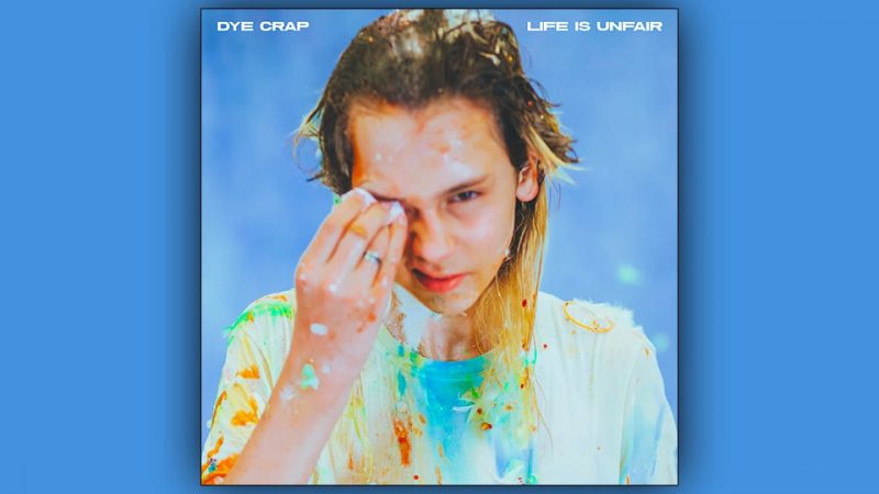 DYE CRAP : Life is unfair