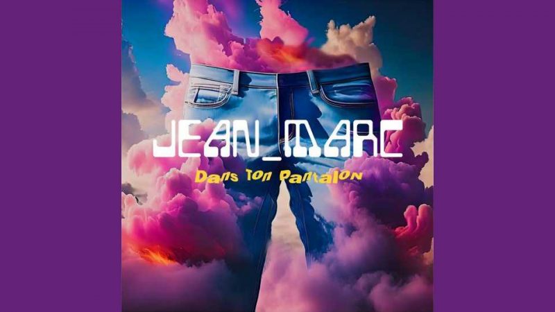 Clip : Jean_Marc – Dans ton pantalon