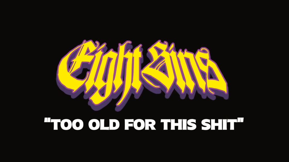 Eight Sins : Too Old For This Shit