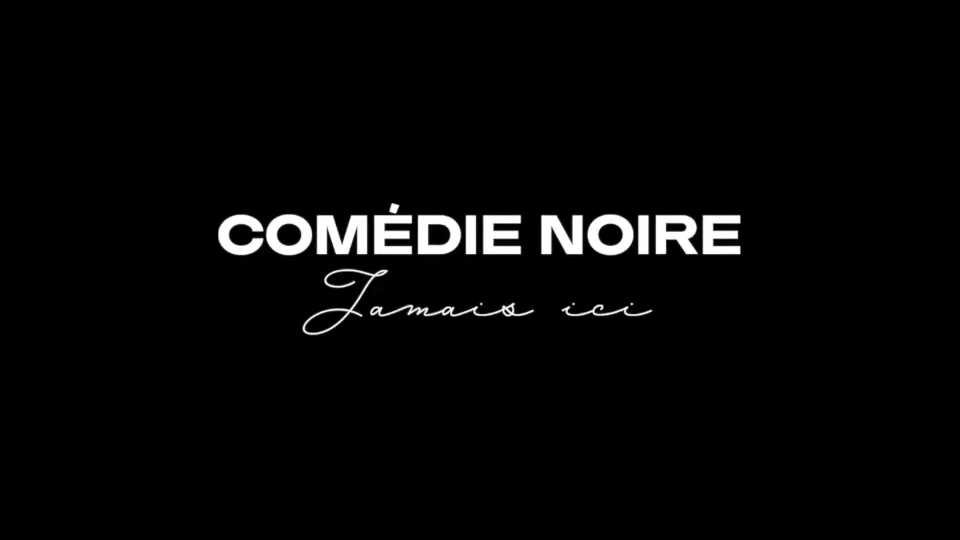 Clip : Comédie Noire – Jamais ici