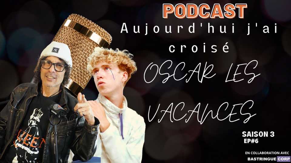 Aujourd&rsquo;hui, j&rsquo;ai croisé… S03E06 : Oscar les Vacances