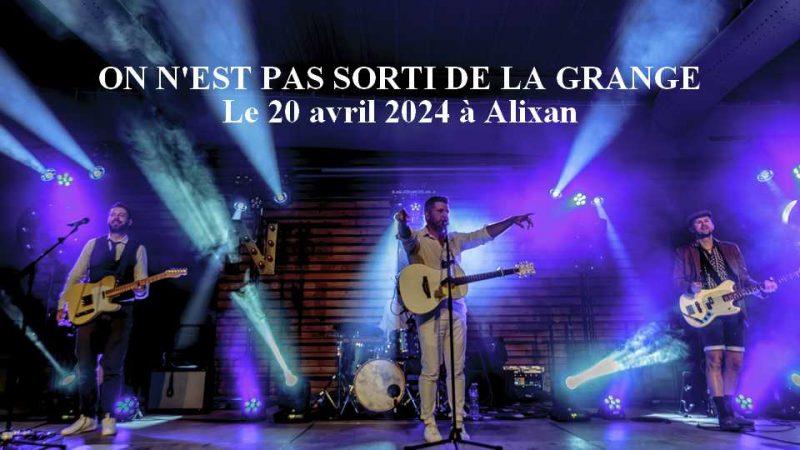 On n&rsquo;est pas sorti de la grange en concert à Alixan