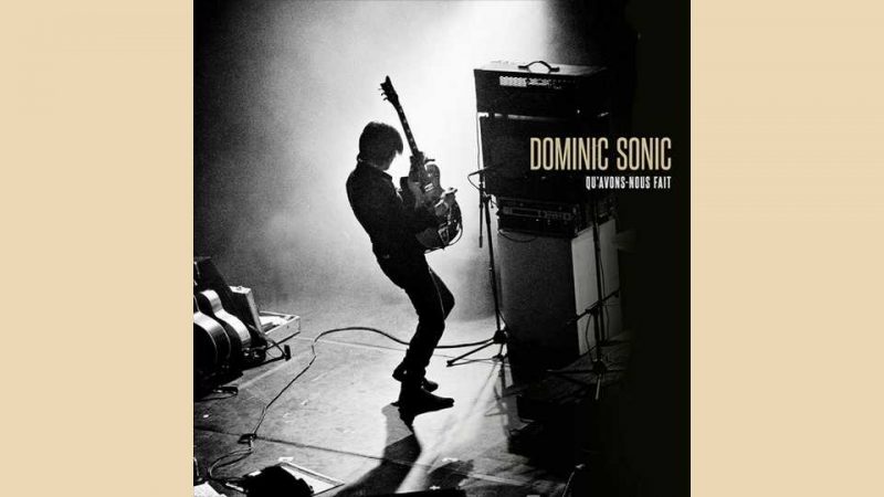 Album : Dominic Sonic – Qu&rsquo;avons-nous fait