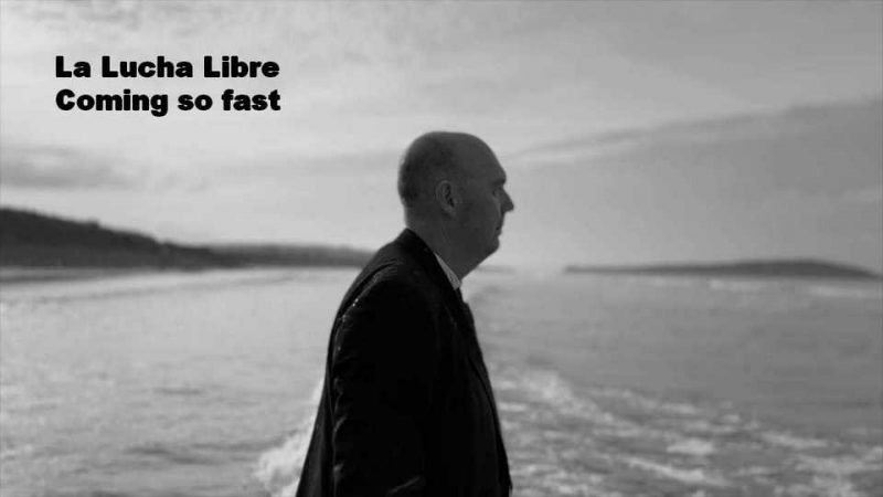 Clip : La Lucha Libre – Coming so fast