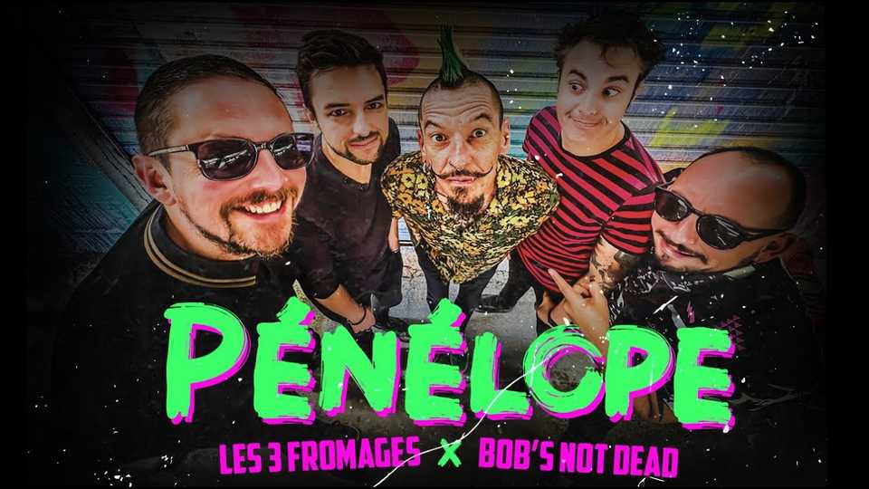 Les 3 Fromages et Bob&rsquo;s not dead : Pénélope