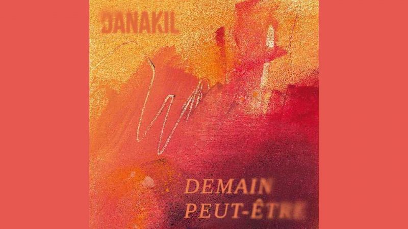 Album : Danakil – Demain peut-être