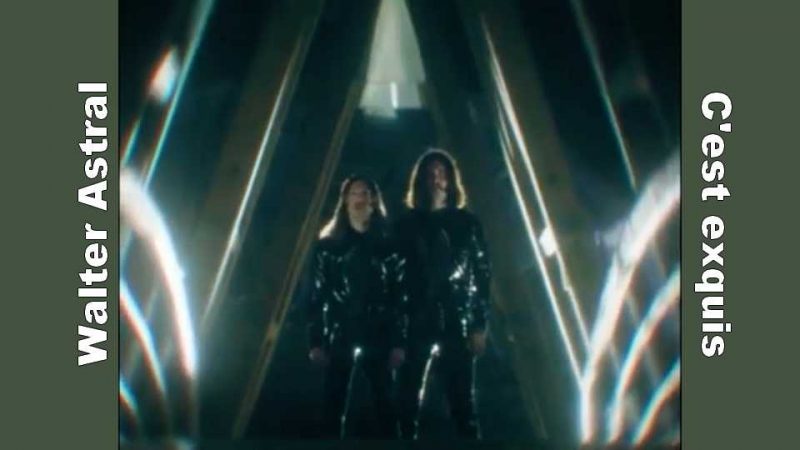 Clip : Walter Astral – C&rsquo;est exquis