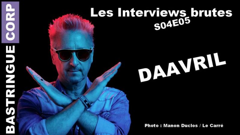 Les Interviews brutes S04E05 : Daavril