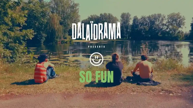 Dalaïdrama : So Fun [CLIP]
