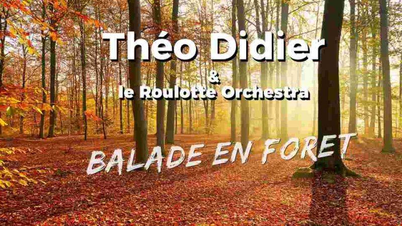 Nouveau titre : Théo Didier & le Roulotte Orchestra – Balade en forêt
