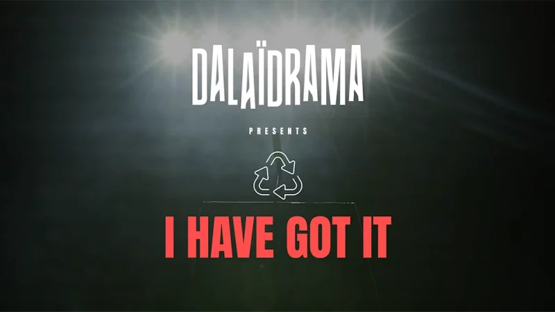 Dalaïdrama : I Have Got It [CLIP]