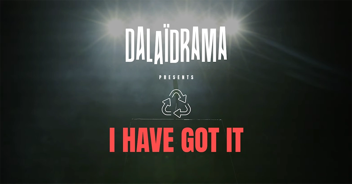 Dalaïdrama : I Have Got It [CLIP]
