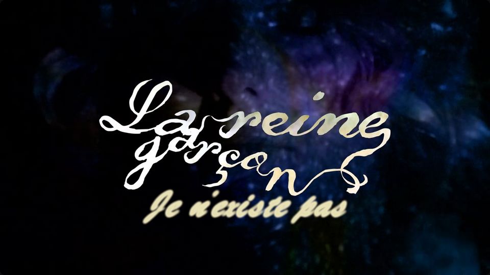 Clip : La reine Garçon – Je n&rsquo;existe pas