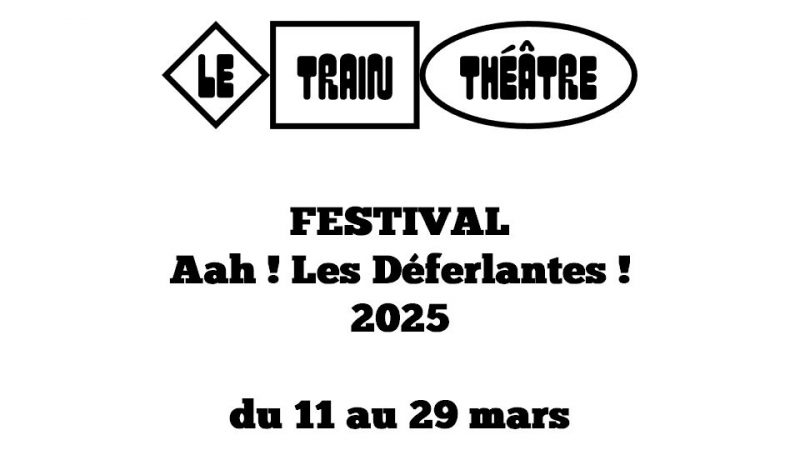 Festival Aah ! Les Déferlantes ! 2025 au Train Théâtre