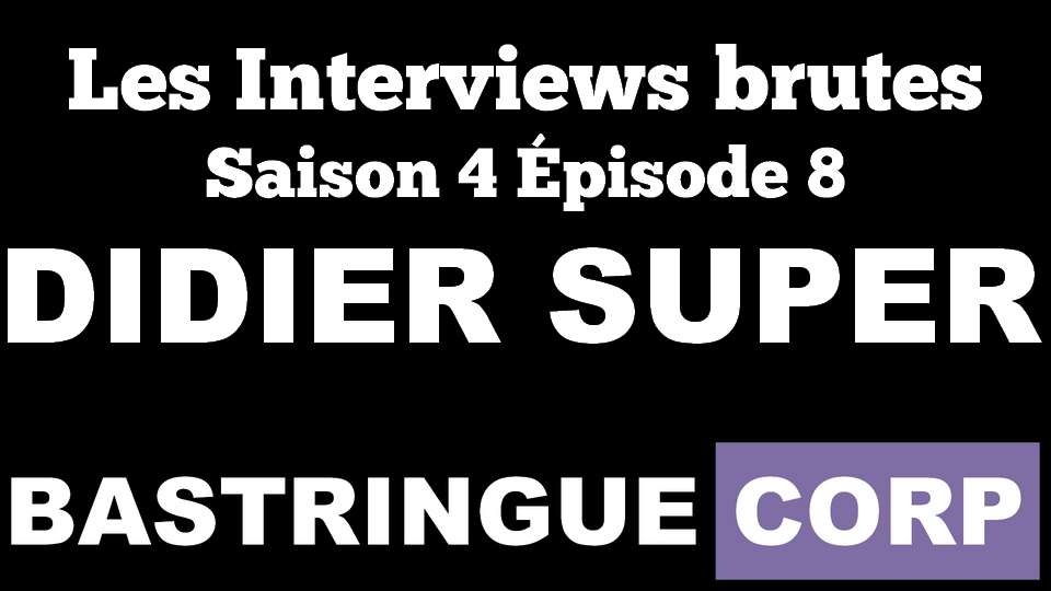 Les Interviews brutes S04E08 : Didier Super