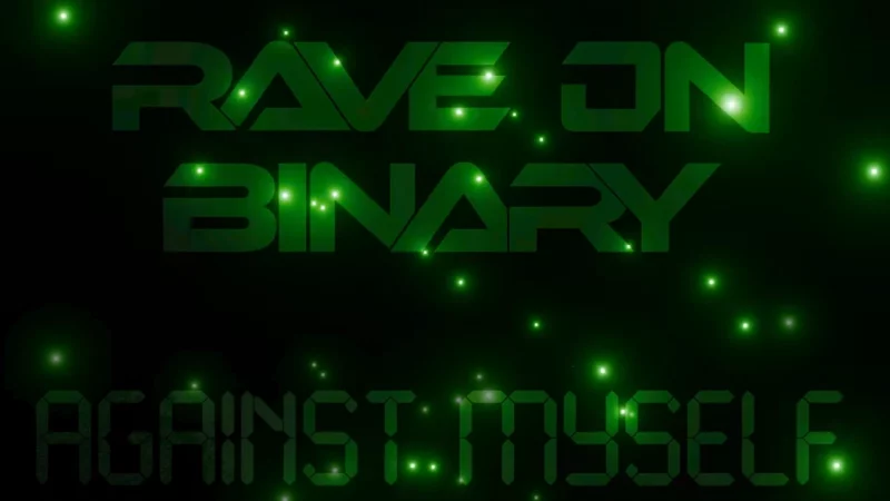 Rave On Binary : Against Myself