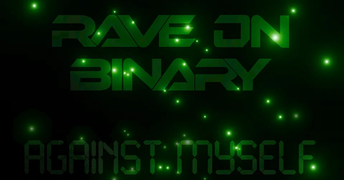 Rave On Binary : Against Myself