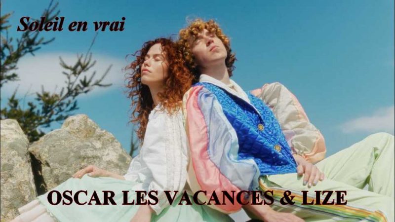 Clip : Oscar les Vacances & Lize – Soleil en vrai