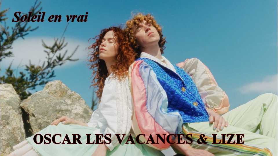 Clip : Oscar les Vacances & Lize – Soleil en vrai