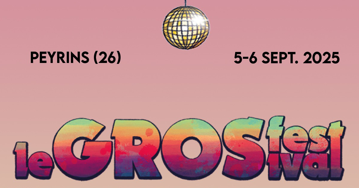 Le GROS Festival 2025 : nos infos !