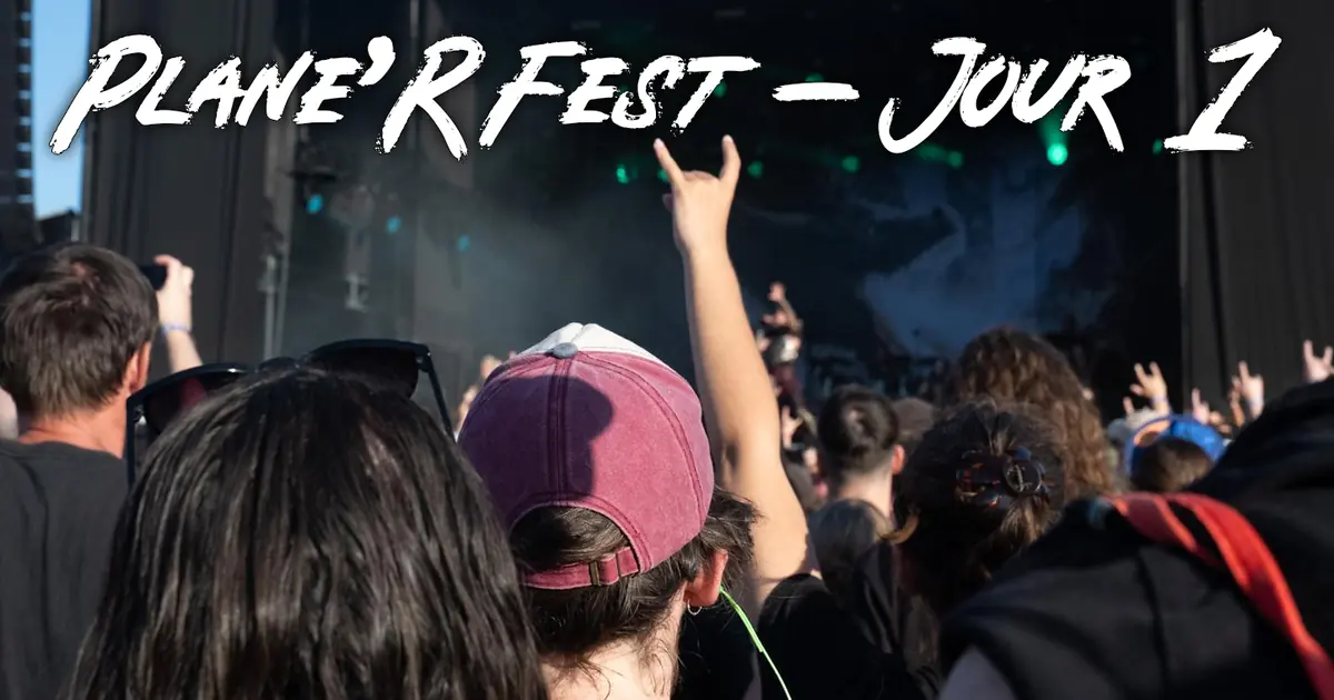 Plane&rsquo;R Fest 2025 : Le Jour #1 ! (Vendredi 4 juillet)
