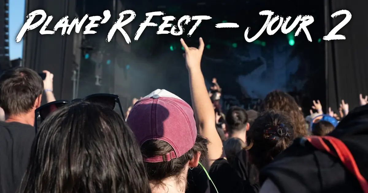 Plane&rsquo;R Fest 2025 : Le Jour #2 ! (Samedi 5 juillet)