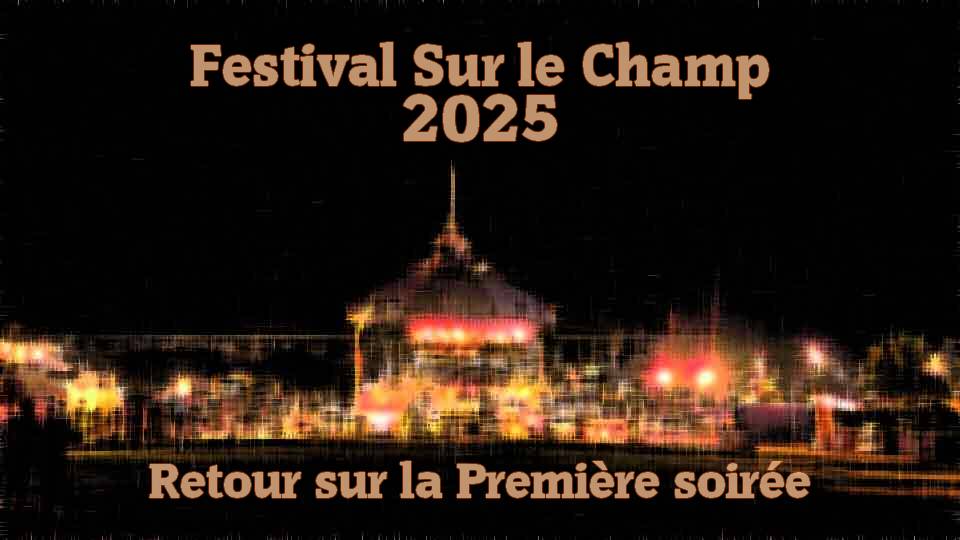 Festival Sur le Champ 2025 : La Première soirée !