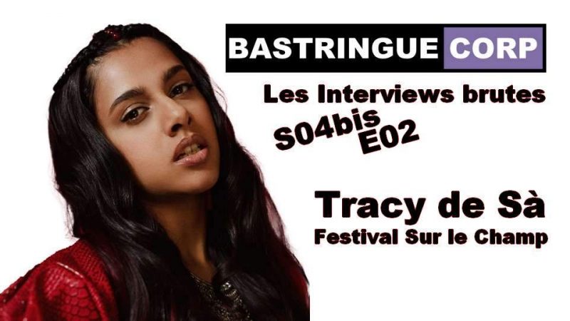 Les Interviews brutes S04bisE02 : Tracy de Sá