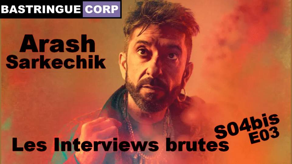 Les Interviews brutes S04bisE03 : Arash Sarkechik