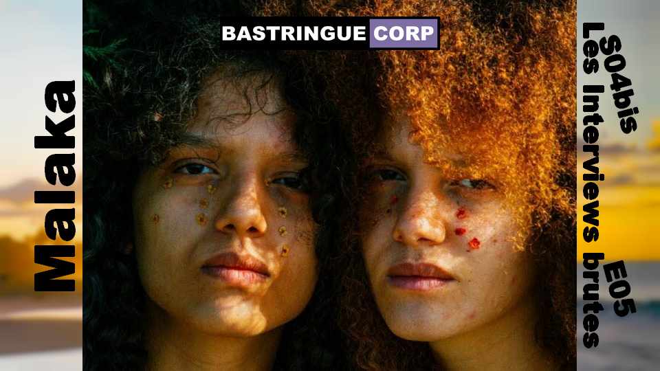 Les Interviews brutes S04bisE05 : Malaka