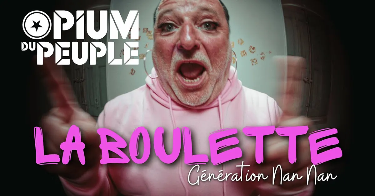 Opium Du Peuple : La Boulette (Génération Nan Nan)