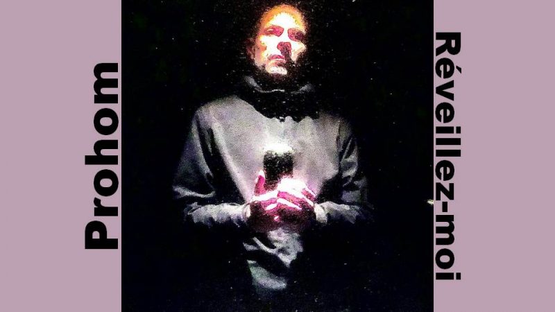 Nouveau titre : Prohom – Réveillez-moi