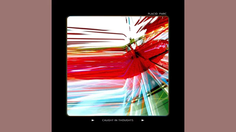 EP du dimanche : Placid Parc – Caught In Thoughts