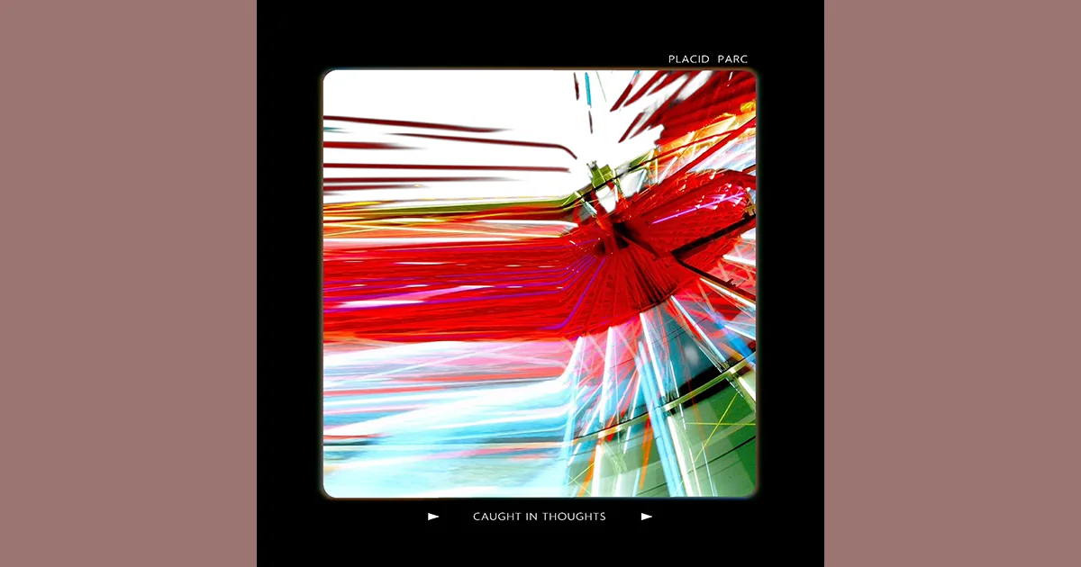 EP du dimanche : Placid Parc – Caught In Thoughts