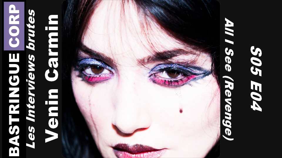 Les Interviews brutes S05E04 : Venin Carmin + All I See (Revenge)