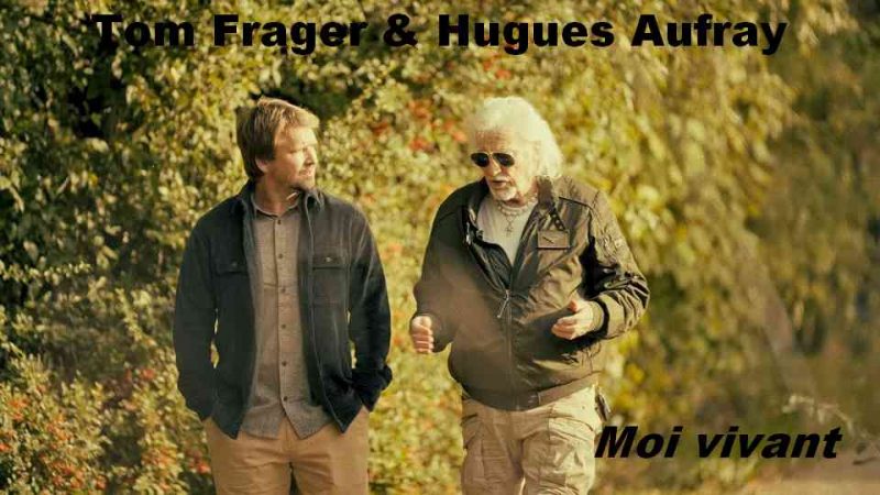Clip : Tom Frager & Hugues Aufray – Moi vivant