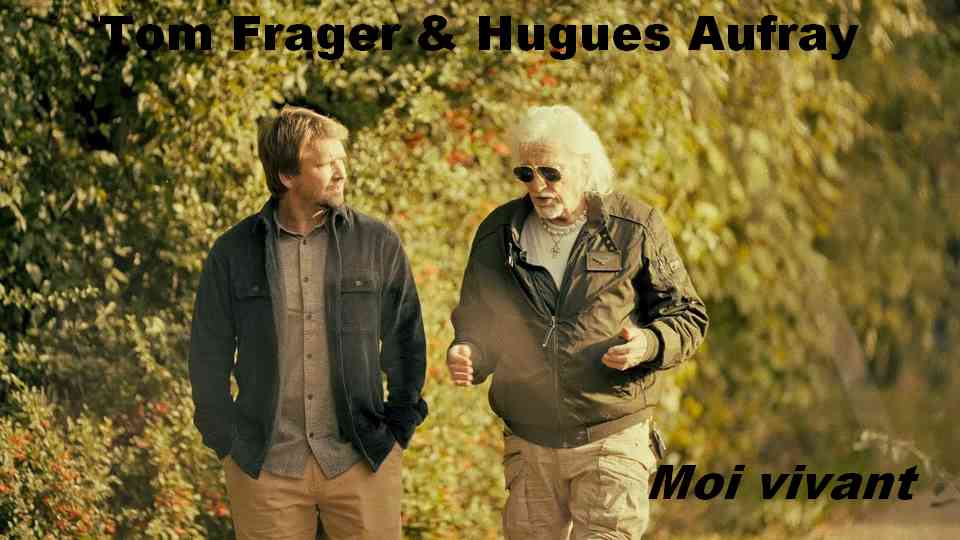Clip : Tom Frager & Hugues Aufray – Moi vivant