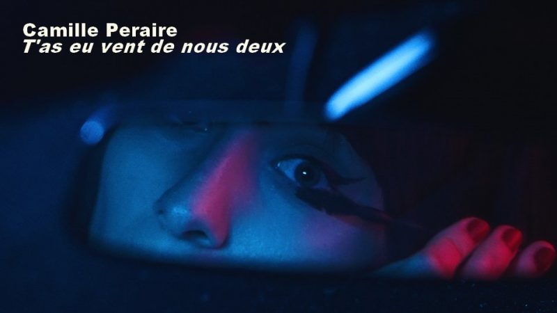 Nouveau Titre : Camille Peraire – T&rsquo;as eu vent de nous deux
