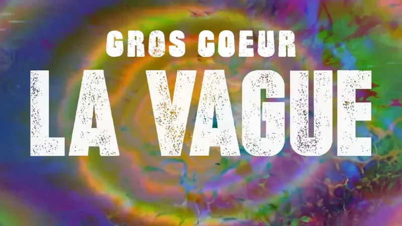 Gros Cœur : La Vague
